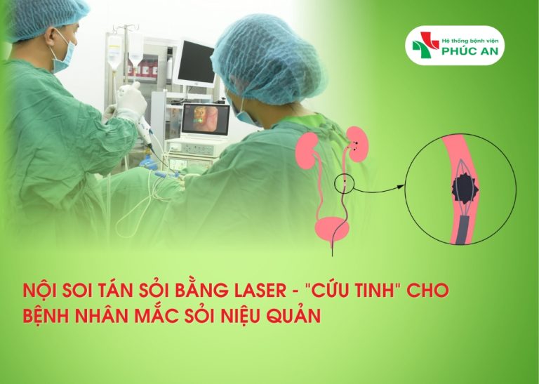 NỘI SOI NGƯỢC DÒNG TÁN SỎI BẰNG LASER – “CỨU TINH” CHO BỆNH NHÂN MẮC SỎI NIỆU QUẢN