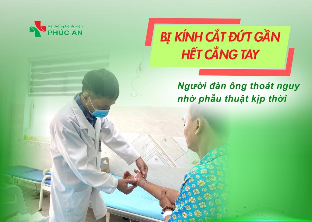 BỊ KÍNH VỠ CẮT ĐỨT GẦN LÌA CẲNG TAY, NGƯỜI ĐÀN ÔNG THOÁT NGUY NHỜ PHẪU THUẬT KỊP THỜI