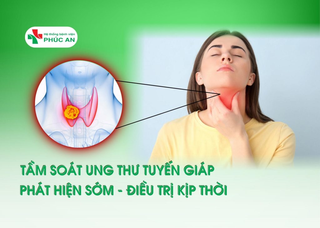 TẦM SOÁT UNG THƯ TUYẾN GIÁP – PHÁT HIỆN SỚM ĐIỀU TRỊ KỊP THỜI
