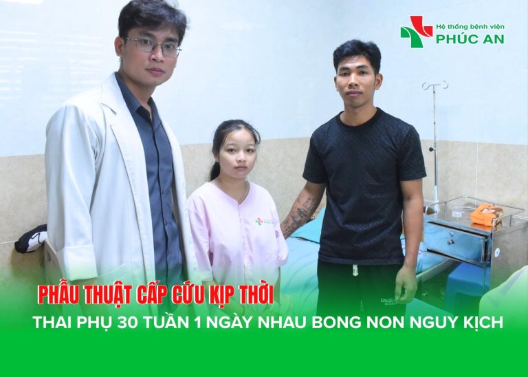 PHẪU THUẬT CẤP CỨU KỊP THỜI THAI PHỤ 30 TUẦN 1 NGÀY NHAU BONG NON NGUY KỊCH