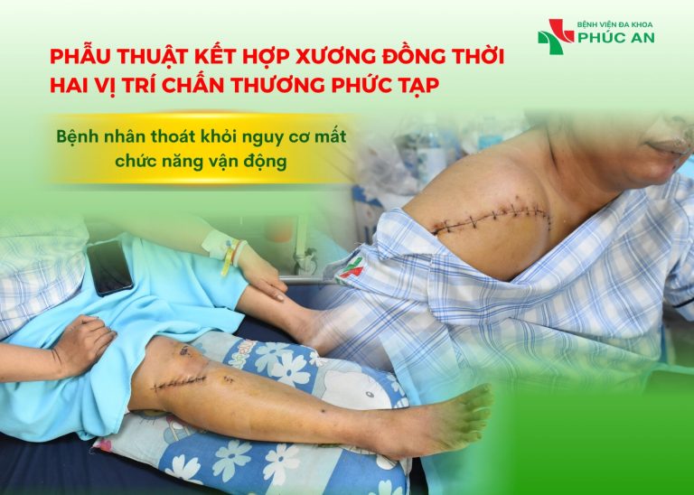PHẪU THUẬT KẾT HỢP XƯƠNG ĐỒNG THỜI HAI VỊ TRÍ CHẤN THƯƠNG PHỨC TẠP – BỆNH NHÂN THOÁT NGUY CƠ MẤT CHỨC NĂNG VẬN ĐỘNG